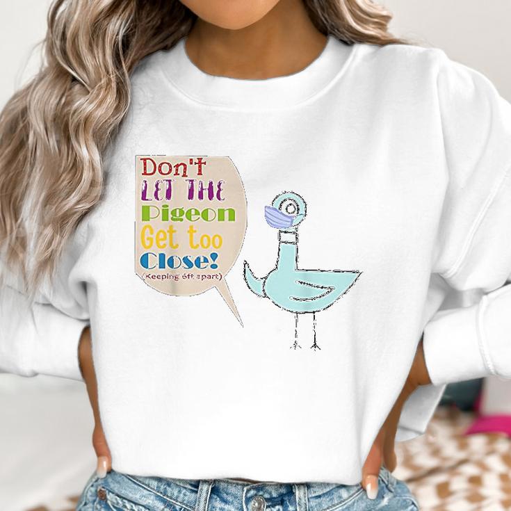 Teacher Dont Let The Pigeon Get Too Close Funny Gift Women Sweatshirt Gifts for Women