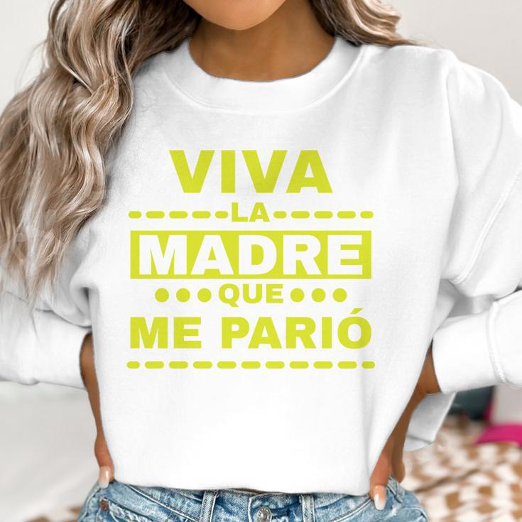 Viva La Madre Que Me Pario Regalo Mama Playera Camisa Women Sweatshirt Gifts for Women