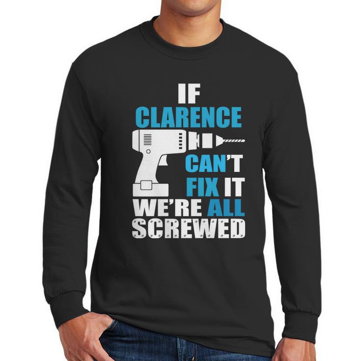 If Clarence Cant Fix It Were All Screwed Daddy Shirt Funny Men Long Sleeve Tshirt