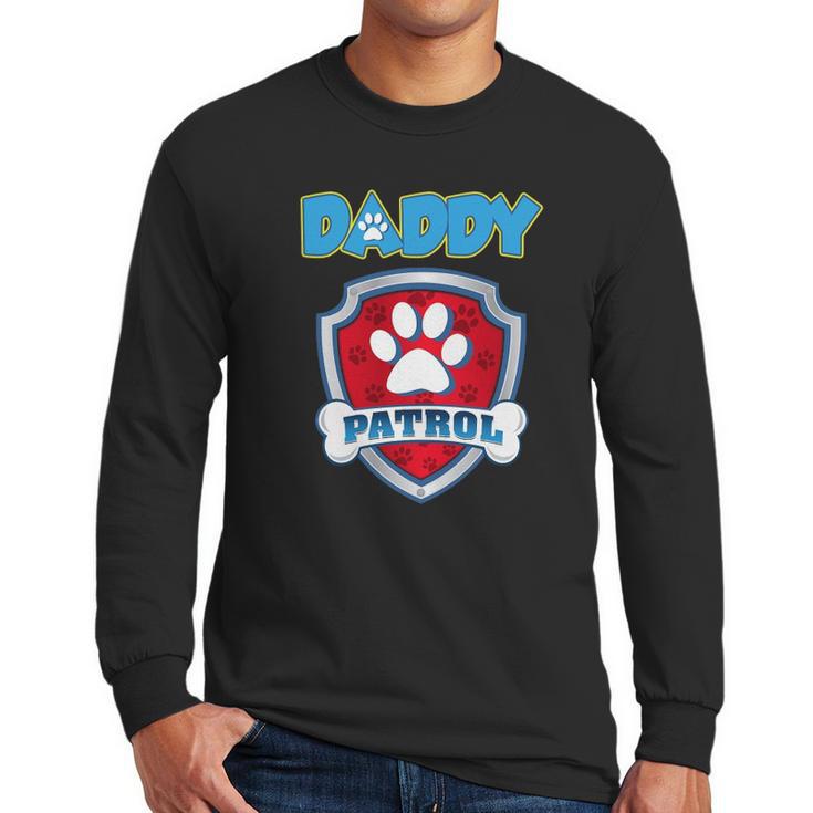 Daddy Patrol  - Funny Gift Birthday Party Men Long Sleeve Tshirt