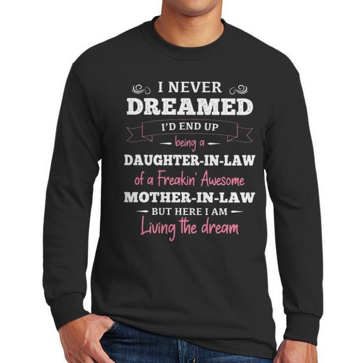 Daughter In LawI Never Dreamed Id End Up Being A Daughter-In-Law Of A Freakin Awesome Father-In-Law T- Gift Daughter In Law Men Long Sleeve Tshirt