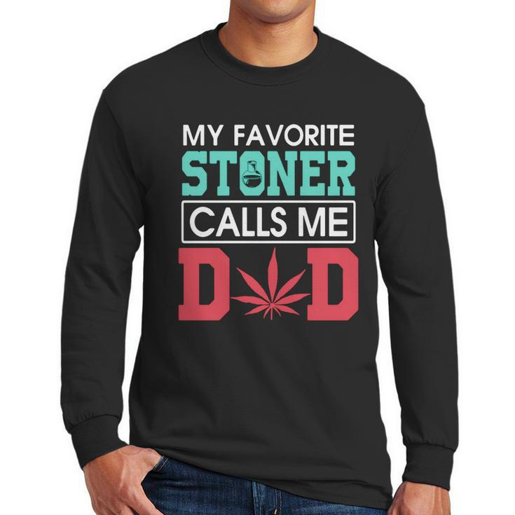 My Favorite Stoner Calls Me Dad Weed Shirtsn Men Long Sleeve Tshirt