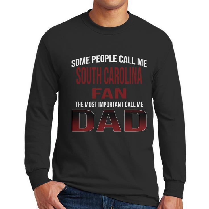 Some People Call Me Of South Carolina Columbia University Fan The Most Important Call Me Dad Men Long Sleeve Tshirt