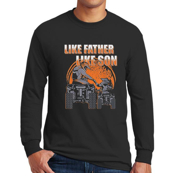 Quad Bike Like Father Like Son Four Wheeler Atv Gift Men Long Sleeve Tshirt