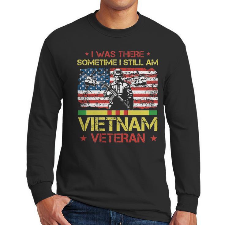 I Was There Sometime I Still Am Vietnam Veteran T Men Long Sleeve Tshirt