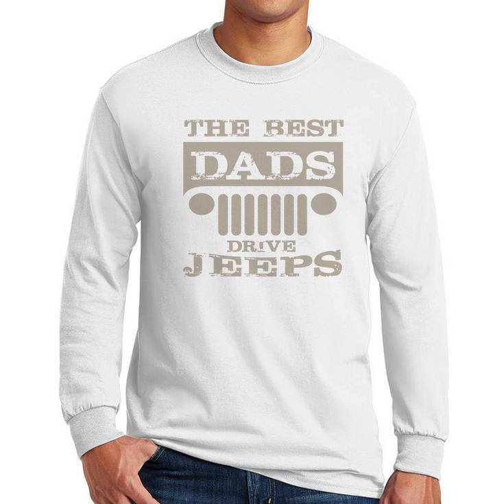 The Best Dads Drive Jeeps Dad Birthday Gifts Men Long Sleeve Tshirt