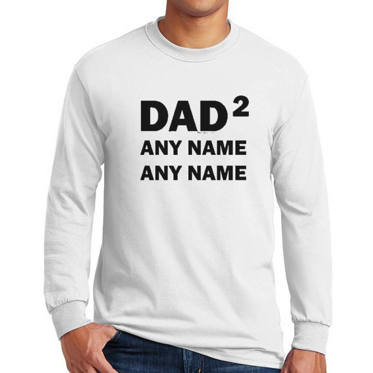 Custom Names Dad Of 2 Personalized Dad Men Long Sleeve Tshirt