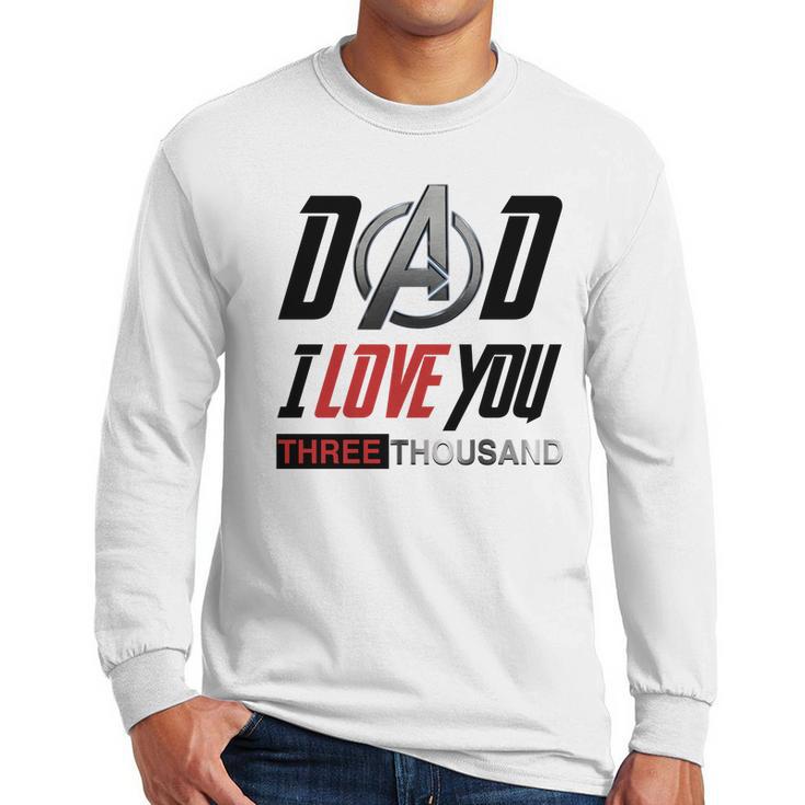 Dad I Love You 3000 Three Thousand Men Long Sleeve Tshirt