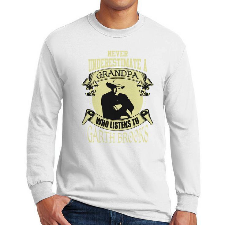 Never Underestimate A Grandpa Who Listens To Garth Brooks Men Long Sleeve Tshirt