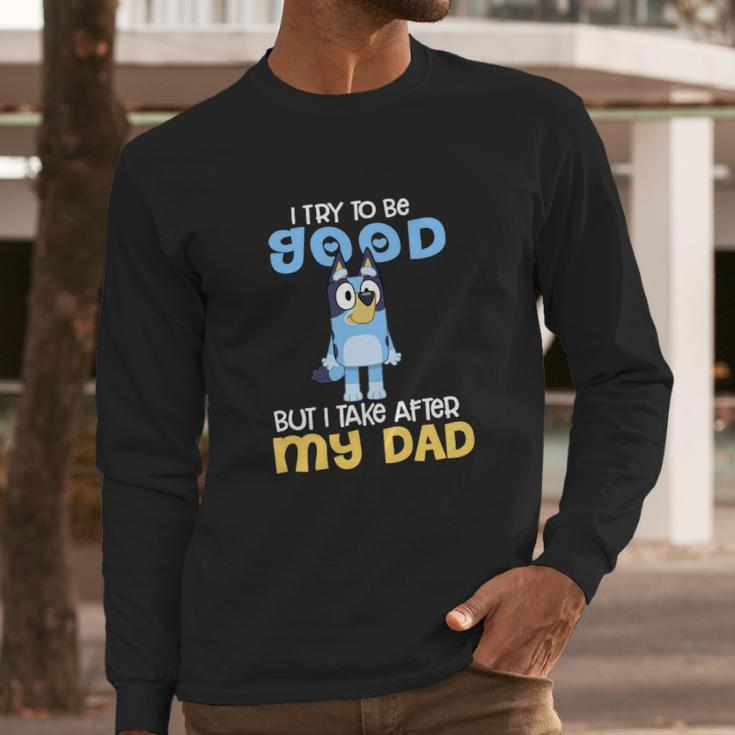 Bluey I Try To Be Good But I Take After My Dad Men Long Sleeve Tshirt