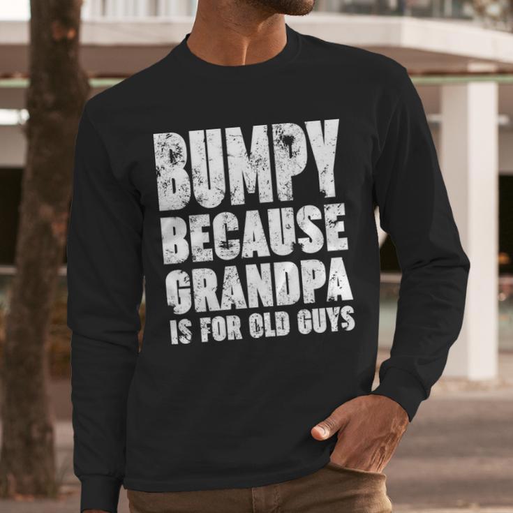 Bumpy Because Grandpa Is For Old Guys Funny Gift Men Long Sleeve Tshirt