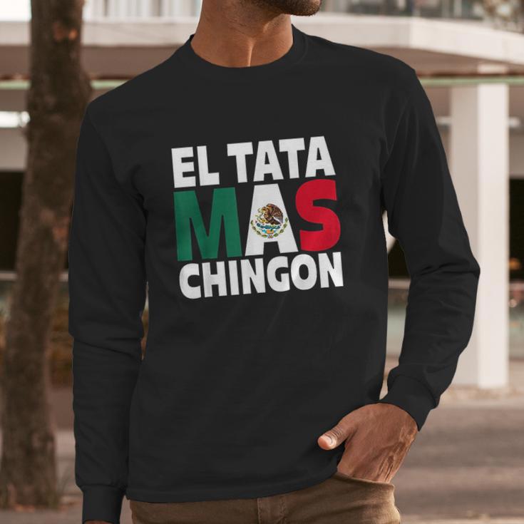 El Tata Mas Chingon Funny Mexican Flag Gift Men Long Sleeve Tshirt