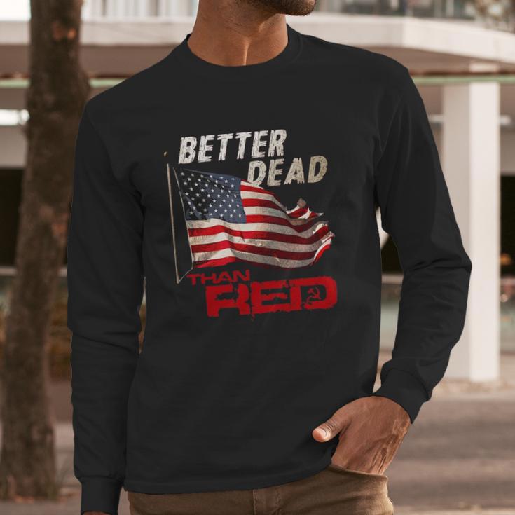 Funny Better Dead Than Red Cool Anti-Communist Us Flag Gift Men Long Sleeve Tshirt