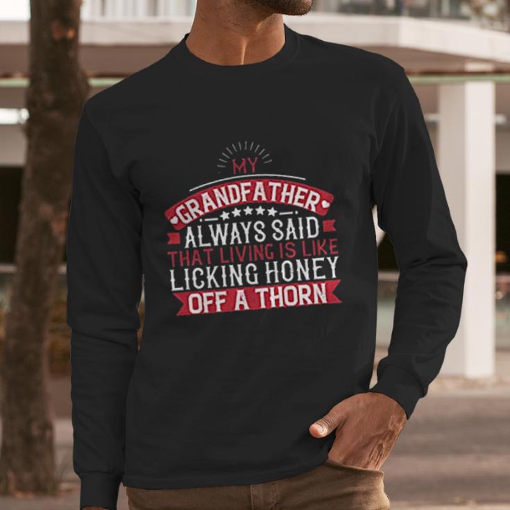 My Grandfather Always Said That Living Is Like Licking Honey Off A Thorn Men Long Sleeve Tshirt