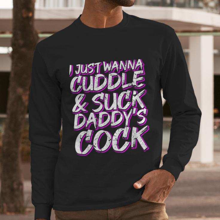 I Just Wanna Cuddle And Suck Daddys Cock Bdsm Sexy Ddlg Men Long Sleeve Tshirt