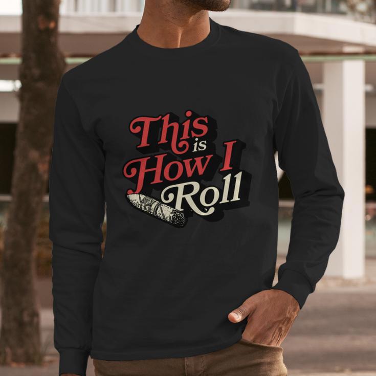 This Is How I Roll Cigar Funny Cigar Dad Gift Men Long Sleeve Tshirt