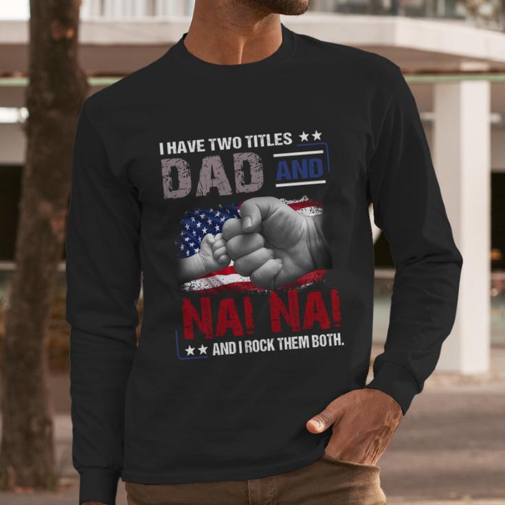 I Have Two Titles Dad And Nai Nai And I Rock Them Both Gift Men Long Sleeve Tshirt