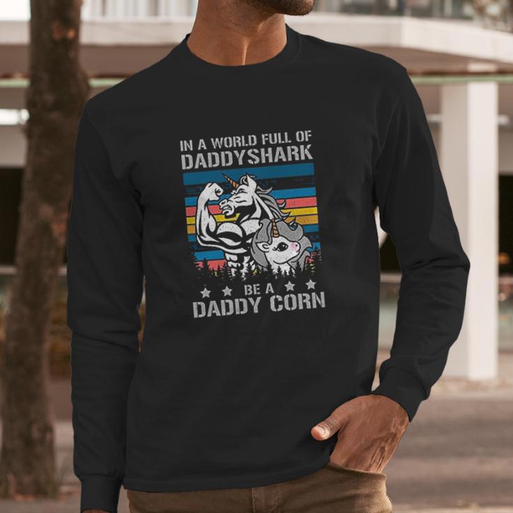 In A World Full Of Daddy Shark Be A Daddy Corn Father Days Men Long Sleeve Tshirt