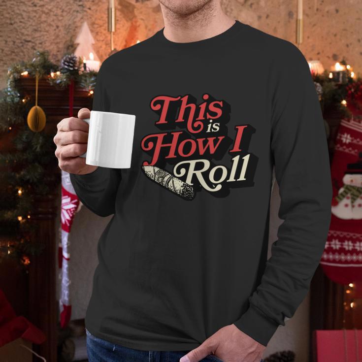 This Is How I Roll Cigar Funny Cigar Dad Gift Men Long Sleeve Tshirt