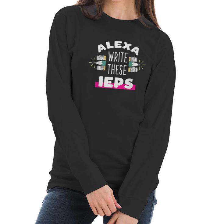 Alexa Write My Iep Funny Teacher Women Long Sleeve Tshirt