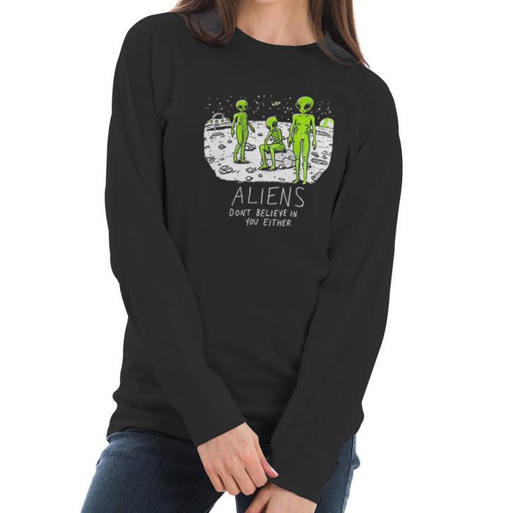 Aliens Dont Believe In You Either  Funny Ufo Hunter Space Men Women Women Long Sleeve Tshirt