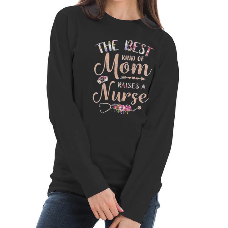 Best Kind Of Mom Raises A Nurse Beautiful Gift For Mom Women Long Sleeve Tshirt