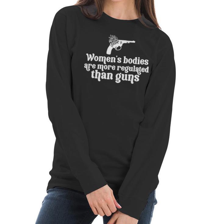 Womens Bodies Are More Regulated Than Gunsmy Body My Choice Pro Abortion Feministabortion Banwomen Empowerment Women Long Sleeve Tshirt