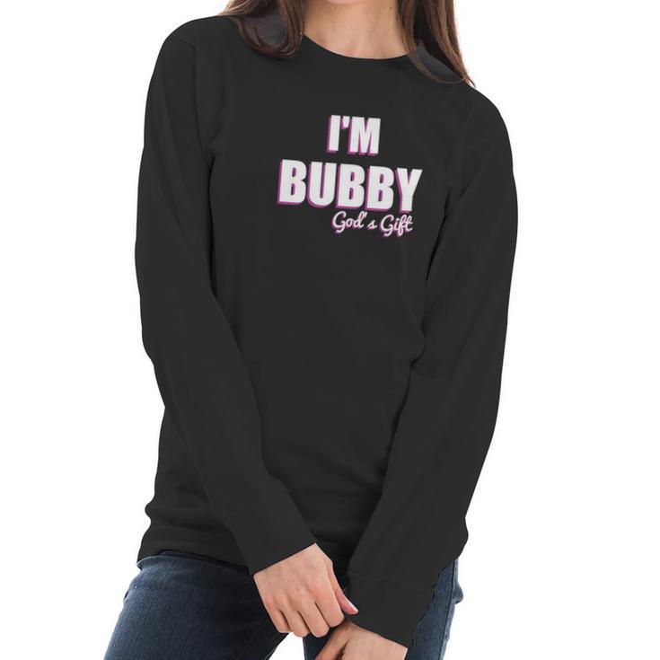 Im Bubby Gods Gift To Us All Women Long Sleeve Tshirt