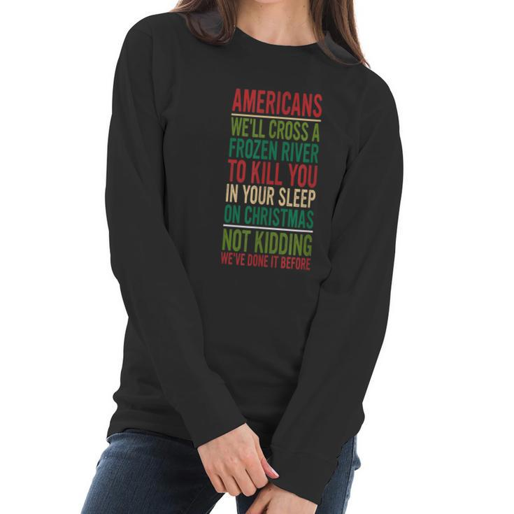 Cross A Frozen River To Kill You In Your Sleep On Christmas Women Long Sleeve Tshirt