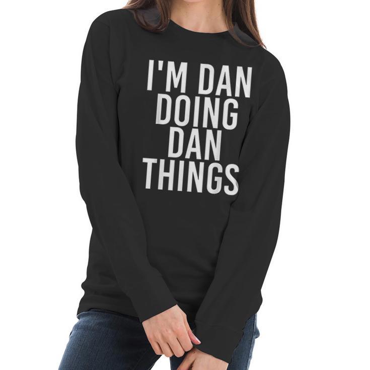 I Am Dan Doing Dan Things Funny Christmas Gift Idea Women Long Sleeve Tshirt