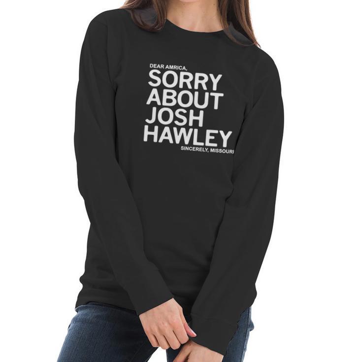 Dear America Sorry About Josh Hawley Sincerely Missouri Women Long Sleeve Tshirt