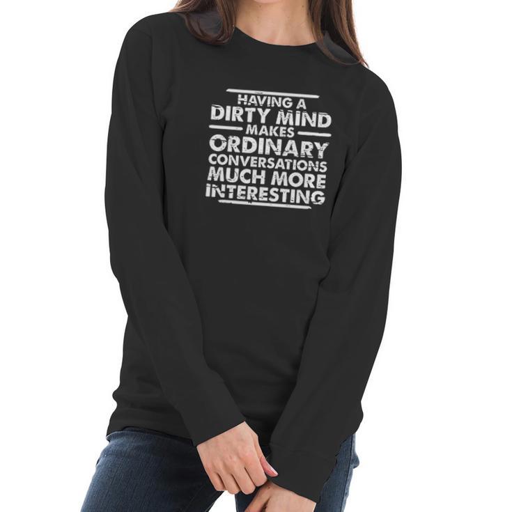 Dirty Mind Graphic Sarcastic Funny Women Long Sleeve Tshirt