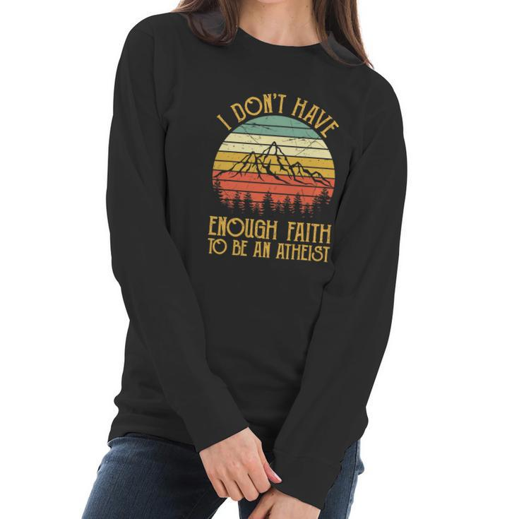 I Dont Have Enough Faith To Be An Atheist Christian Women Long Sleeve Tshirt