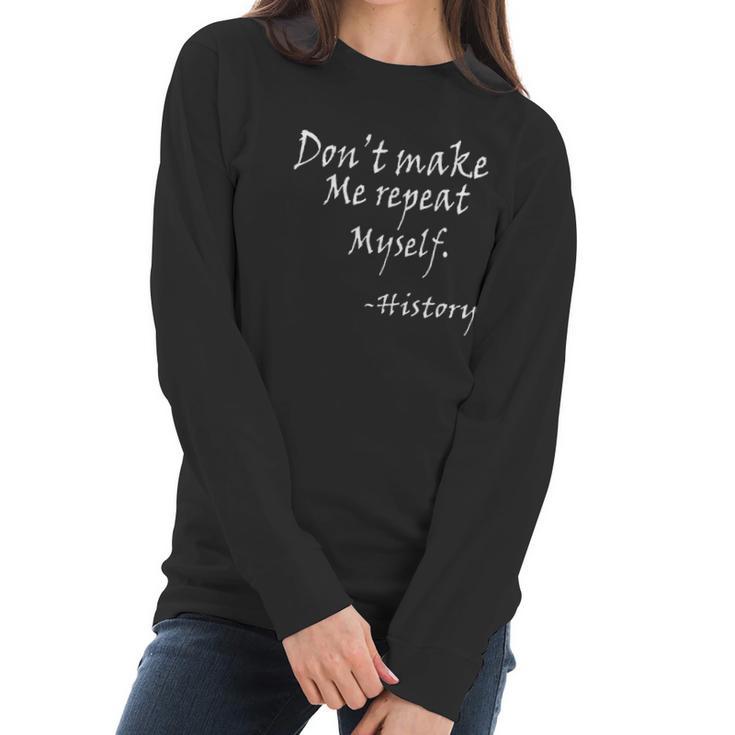 Dot Make Me Repeat Myself Funny History Teacher Nerdy Geek Women Long Sleeve Tshirt