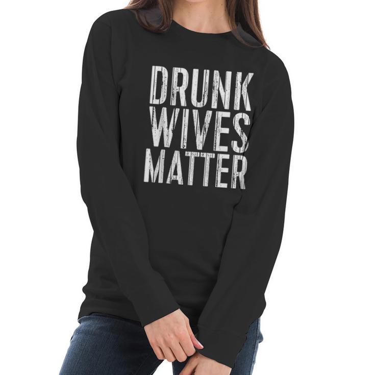 Drunk Wives Matter  Drinking Gift Women Long Sleeve Tshirt