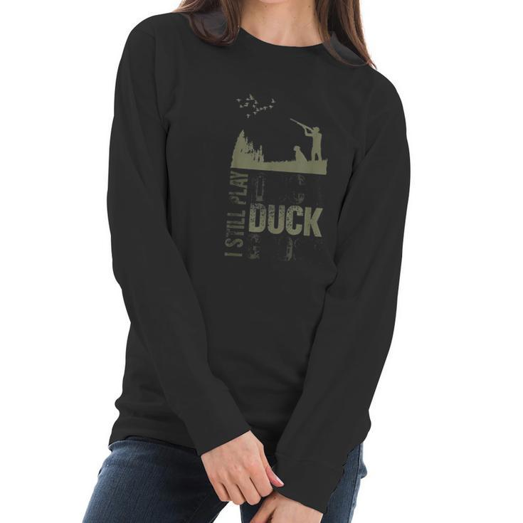 Duck Hunter Quote I Still Play Duck Duck Goose Women Long Sleeve Tshirt