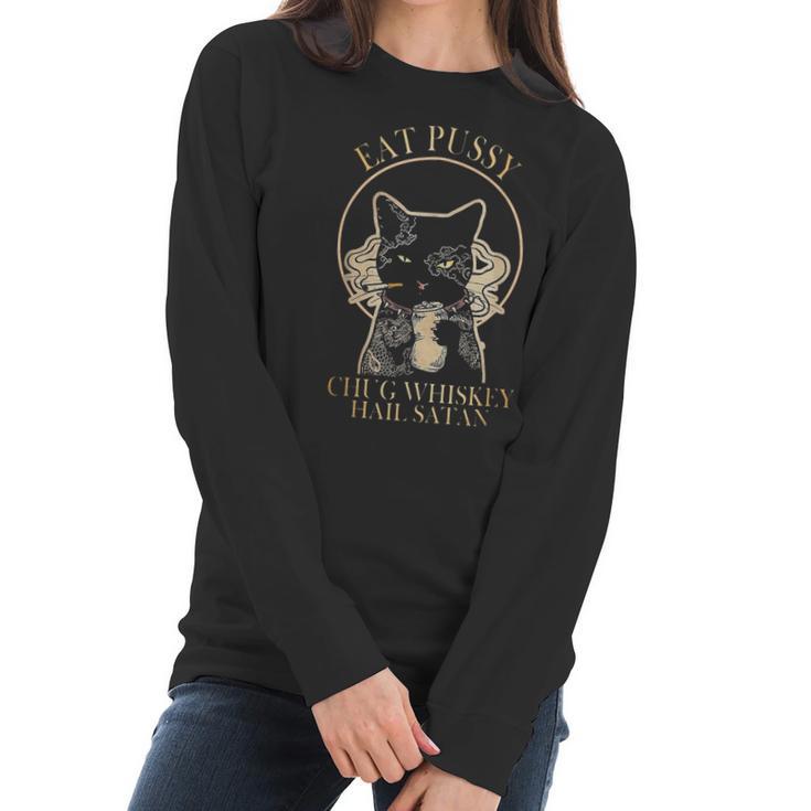 Eat Pussy Chug Whiskey Hail Satan Women Long Sleeve Tshirt