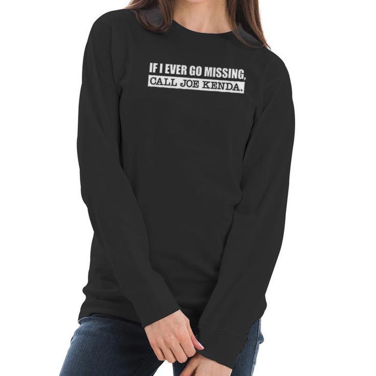 If I Ever Go Missing Call Joe Kenda Funny Women Long Sleeve Tshirt