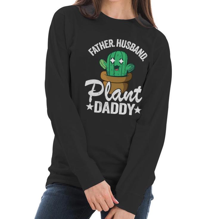 Father Husband Plant Daddy Landscapers Gardener Plant Dad Funny Gift Women Long Sleeve Tshirt