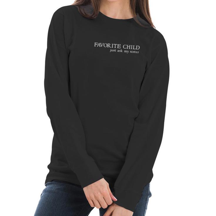 Favorite Child Just Ask My Sister By Ozone Women Long Sleeve Tshirt