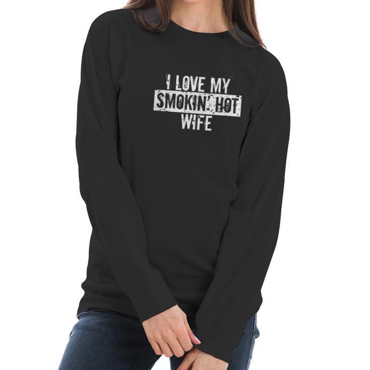 Funny I Love My Smokin Hot Wife Valentine Anniversary Women Long Sleeve Tshirt