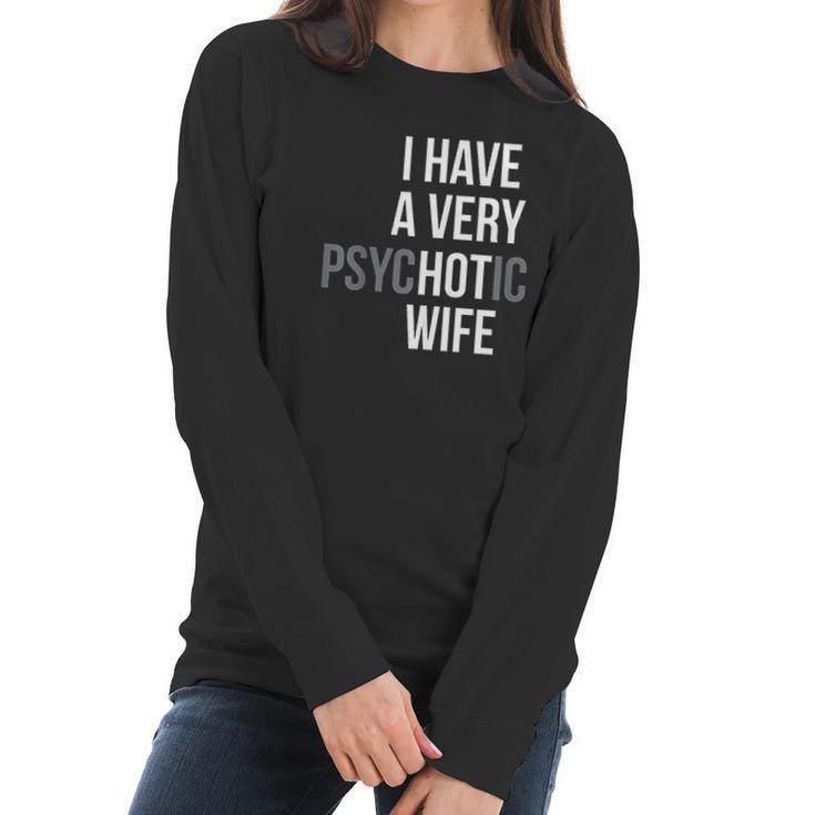 Funny Married Couple I Have A Very Psychotic Wife Hot Wife Women Long Sleeve Tshirt