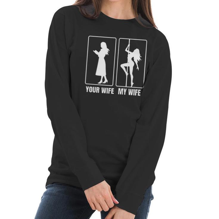Funny Your Wife My Wife Hot Stripper- My Hot Wife Women Long Sleeve Tshirt
