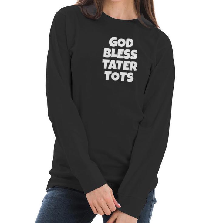 God Bless Tater Tots Funny Joke Sarcastic Women Long Sleeve Tshirt