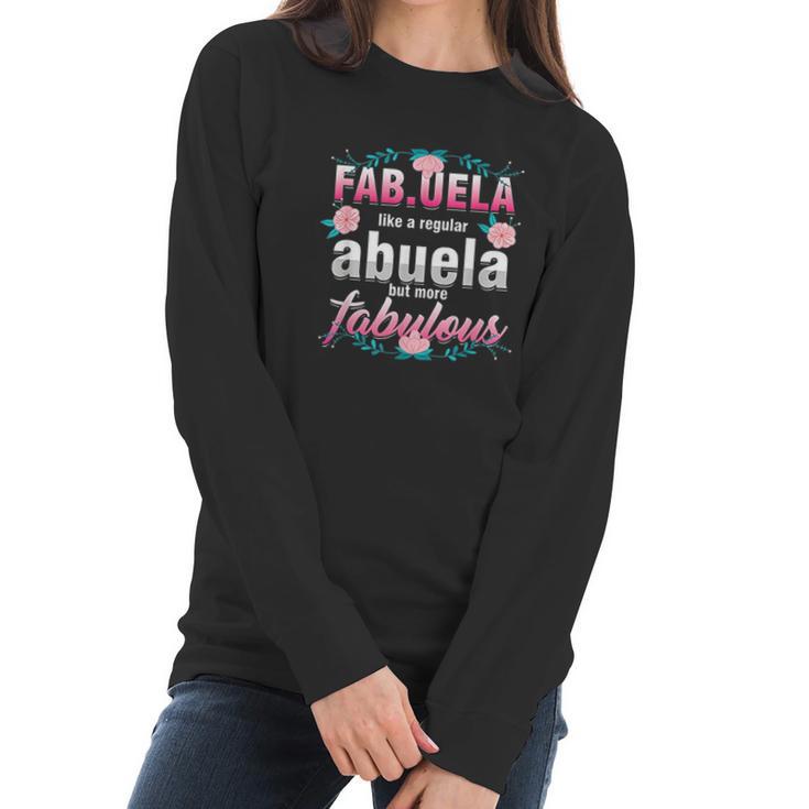 Grandma Fabuela Like A Regular Abuela But Fabulous Grandmom Women Long Sleeve Tshirt