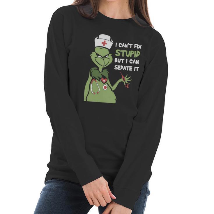 Grinch Nurse I Can T Fix Stupid But I Can Sedate It Women Long Sleeve Tshirt