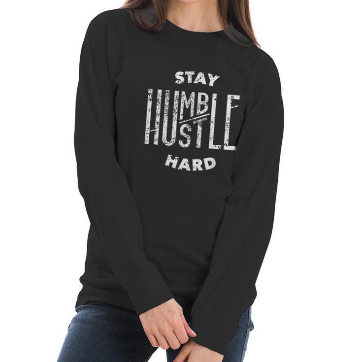 Hip Hop Lover Stay Humble Hard Christmas Gift Women Long Sleeve Tshirt