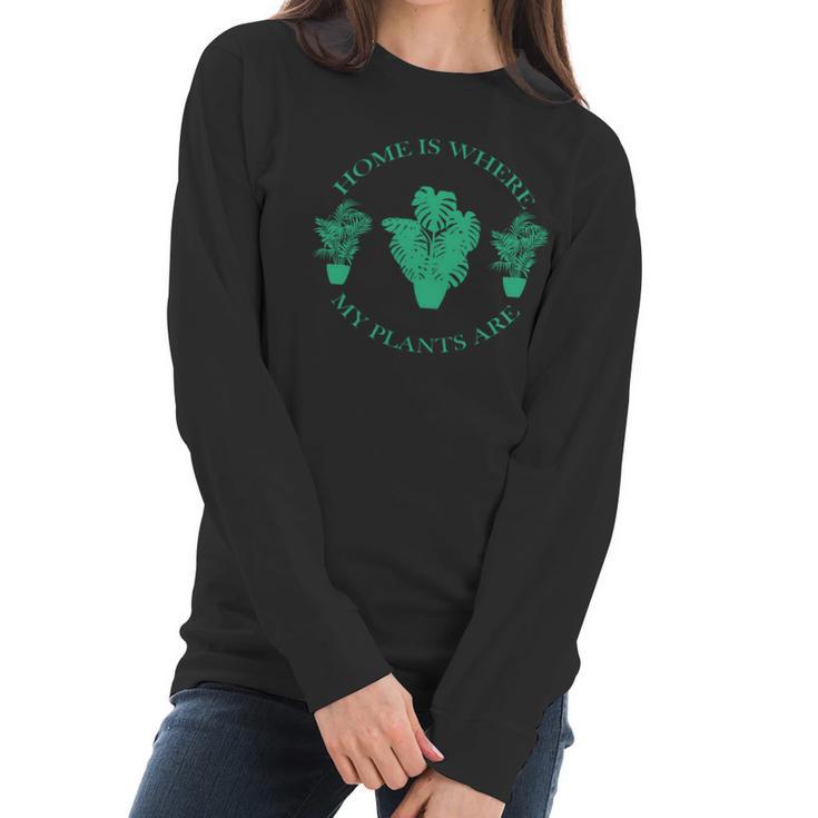 Home Is Where My Plants Are Funny Medical Marijuana Women Long Sleeve Tshirt