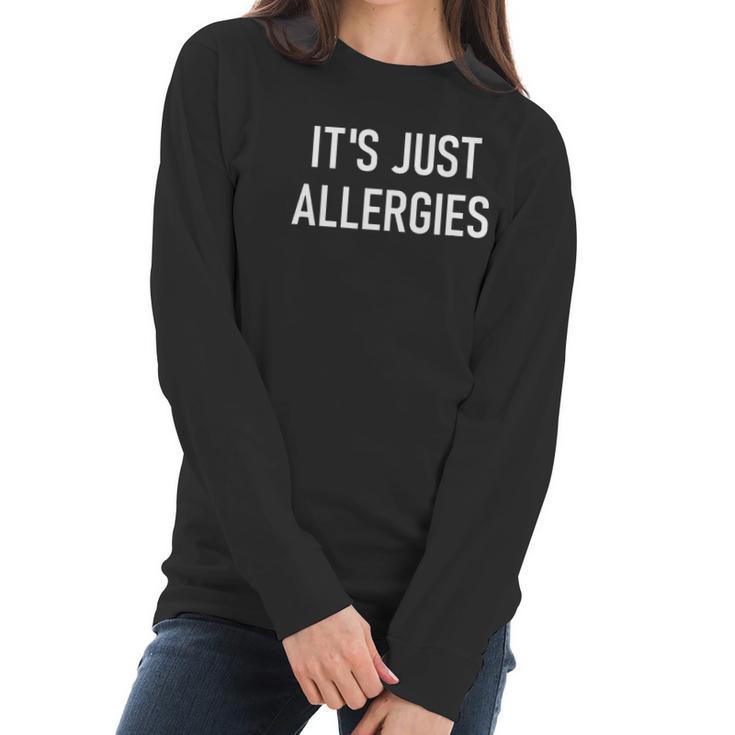 Its Just Allergies Funny Virus Jokes Sarcastic Family T-Shirt Women Long Sleeve Tshirt