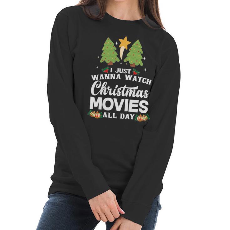 I Just Wanna Watch Christmas Movies All Day Women Long Sleeve Tshirt